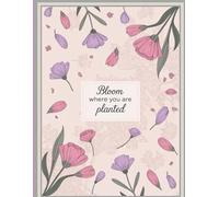 Bloom where you are planted: Finding Purpose and Growth in Every Season of Life