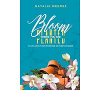 Bloom Where You Are Planted: Fulfilling Your Purpose In Every Season
