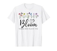Bloom Where You Are Planted God Quote Bible Verse Christian Maglietta