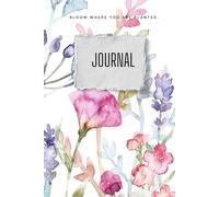 Bloom Where You Are Planted: Journal (blank journal pages for journaling)
