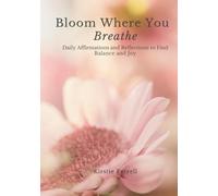 Bloom Where You Breathe: Daily Affirmations and Reflections to Find Balance and Joy