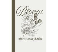 Bloom Where You’re Planted: A Positive Mindset Journal