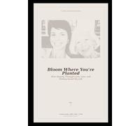 Bloom Where You're Planted: How Staying Through Love, Loss, and Feeling Saved My Life