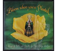 bloom where you're planted LP