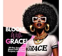 Bloom With Grace: A 90-Day Journal to Bloom with Prayer, Purpose, and Peace