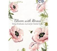 Bloom with Grace: A Daily Gratitude Journal for Gentle Souls