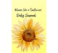 Bloom with Grace: A Sunflower Journal for Daily Gratitude & Self-Care: Cultivate inner peace, track your growth, and start each day with sunshine and intention.