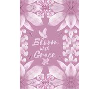 Bloom with Grace: Aesthetic Floral Hardcover Journal: 150 Premium Lined Pages for Daily Reflection, Manifestation, and Gratitude
