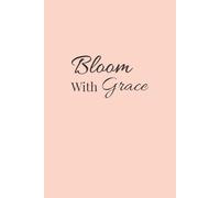 Bloom With Grace: Motivational Journal for Women for Daily Reflection and Personal Growth.