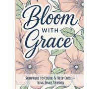 Bloom With Grace: Scripture to Color and Keep Close- King James Version