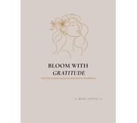 Bloom With Gratitude: A 60-Day Guided Journal for Reflection & Mindfulness