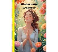 Bloom with Gratitude: A 90-Day Guided Journal to Reflect, Grow, and Flourish