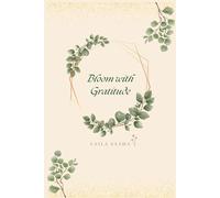 Bloom with Gratitude: a Daily Gratitude Journal to Reflect , Smile , and Bloom