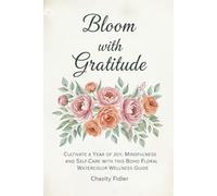 Bloom with Gratitude: A Daily Journal for Women: Cultivate a Year of Joy, Mindfulness, and Self-Care with this Boho Floral Watercolor Wellness Guide