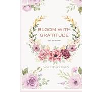 Bloom with Gratitude: A Daily Practice of Mindfulness & Thankfulness | Perfect Gift for Birthdays, Holidays, and Special Moments | A Heartwarming Journal for Mindfulness and Appreciation