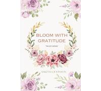 Bloom with Gratitude: A Daily Practice of Mindfulness & Thankfulness | Perfect Gift for Birthdays, Holidays, and Special Moments | A Heartwarming Journal for Mindfulness and Appreciation