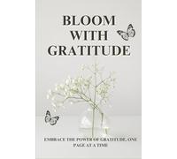Bloom With Gratitude: Gratitude Journal for Women to Reflect on Daily Blessing and Personal Growth