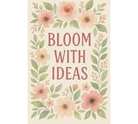 Bloom With Ideas: A Soft & Inspiring Lined Notebook for Thoughtful Writing and Daily Journaling