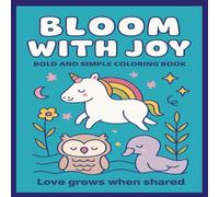 Bloom with Joy: 50 Uplifting Coloring Pages to Encourage Confidence, Creativity, and Kindness