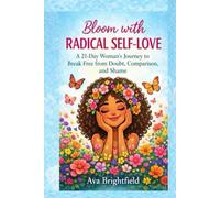 Bloom with Radical Self-Love: A 21-Day Journey to Break Free from Doubt, Comparison, and Shame