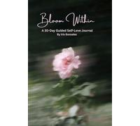 Bloom Within: A 30-Day Guided Self-Love Journal