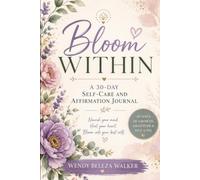 Bloom Within: A 30-Day Self-Care & Affirmation Journal