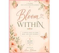 Bloom Within: A 60-Day Self-Love & Healing Journal for Women