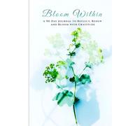 Bloom Within: A 90-Day Journal to Reflect, Renew and Bloom with Gratitude