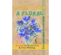 Bloom Within: A Floral Reflection Journal for Women - Creative Notebook with Illustrated Pages for Writing, Thoughts & Self-Expression: Creative ... Pages for Writing, Thoughts & Self-Expression