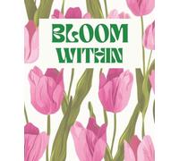 BLOOM WITHIN: A Guided Journal for becoming your Best Self