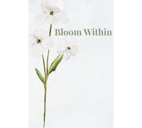 Bloom Within: A Guided Journal for Daily Inspiration & Gentle Growth