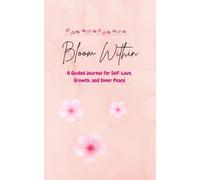 Bloom Within: A Guided Journal for Self-Love, Growth, and Inner Peace Productivity Journal