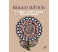 Bloom Within: A Mandala Coloring & Mindful Journal for Adults - 30 Designs for Relaxation & Stress Relief- Adult Coloring Book for Women and Men, Mindfulness Gifts for Women