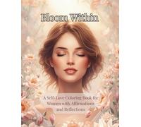 Bloom Within: A Self-Love Coloring Book for Women with Affirmations and Reflections