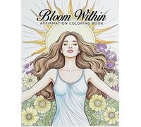 Bloom Within: Affirmation Coloring Book: Adult Coloring Book for Women - Relaxing Pages for Mindfulness and Inspiration, Large 8.5 x 11 Format - 30+ Coloring Pages
