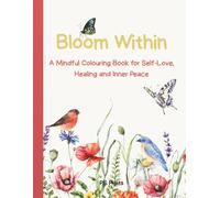 Bloom Within (Black and White Version): A Mindful Colouring Book for Self-Love, Healing and Inner Peace, featuring 100+ pages for relaxation, ... and inner healing - suitable for all ages.