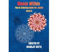 Bloom Within - Floral Coloring Book for Joyful Hearts: 40 Elegant Abstract Floral Designs for Relaxation, Mindfulness, and Creative Joy