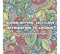 Bloom within: Self love and affirmation to colour