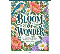 bloom & wonder: 24 uplifting designs to make your own