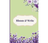 Bloom & Write: An Elegant Floral Lined Journal for Thoughts, Notes, Memories & Everyday Writing