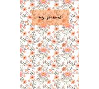 Bloom & Write: Floral Journal: A Beautiful Notebook for Daily Journaling, Note-Taking, Personal Reflections, Gratitude, Goals, and Creative Writing