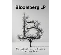 Bloomberg LP: The Leading Source for Financial News and Data