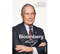 Bloomberg, por Bloomberg / Bloomberg by Bloomberg: La apasionante historia del fundador de la agencia de noticias Bloomberg y ex alcalde de Nueva York