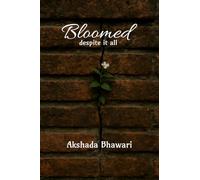 Bloomed despite it all: Written by the heart that was too heavy to speak