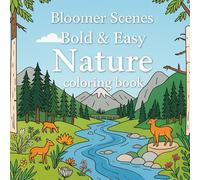 Bloomer Scenes Bold & Easy Nature Coloring Book: Made for Beginners, Creative Colorist, Kids, Teens, and Adults: Fun and Relaxing Forests, Wildlife, ... for Stress Relief and Mindful Coloring