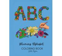 Blooming Alphabet Floral Adult Coloring Book: Relaxing, creative escape with elegant, nature-inspired designs to color and enjoy.