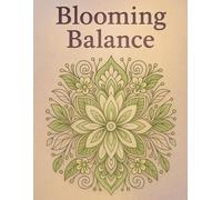 Blooming Balance: Floral Mandalas to Color for Mindfulness, Relaxation, and Inner Harmony