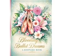 Blooming Ballet Dreams - Deluxe Keepsake Edition: A Keepsake Memory Book for Ballet Dancers, Recitals, Classes & Special Moments