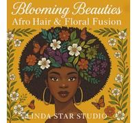Blooming Beauties Afro Hair & Floral Fusion: A Coloring Book Celebrating Natural Hair, Flowers & Self-Love