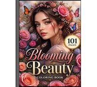 Blooming Beauty Coloring Book: 101 Beautiful Flower Designs for Relaxation, Mindfulness, and Stress Relief